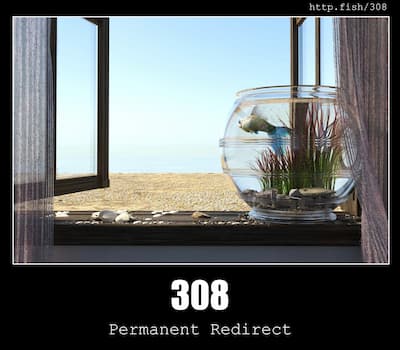 308 Permanent Redirect & Fish
