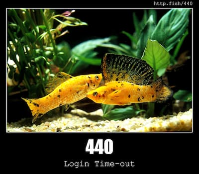 440 Login Time-out & Fish