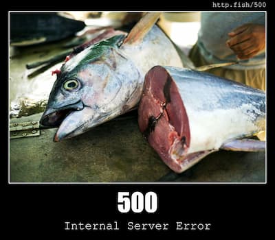 500 Internal Server Error & Fish